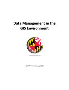 Data Management in the GIS Environment Last Modified: January 2013  This reference and training manual was produced by