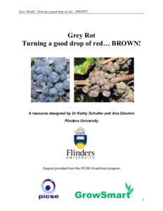 Grey Mould - Turning a good drop of red… BROWN!  Grey Rot Turning a good drop of red… BROWN!  A resource designed by Dr Kathy Schuller and Ana Glavinic