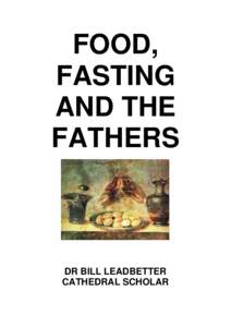 FOOD, FASTING AND THE FATHERS  DR BILL LEADBETTER