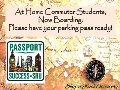 At Home Commuter Students, Now Boarding: Please have your parking pass ready! Where to Hang Out •