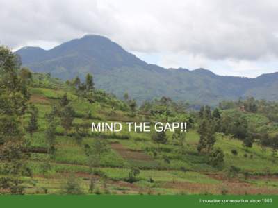 MIND THE GAP!!  Innovative conservation since 1903 Ecosystems and ecosystem services