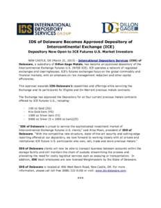 IDS of Delaware Becomes Approved Depository of Intercontinental Exchange (ICE) Depository Now Open to ICE Futures U.S. Market Investors NEW CASTLE, DE (March 31, 2015) – International Depository Services (IDS) of Delaw