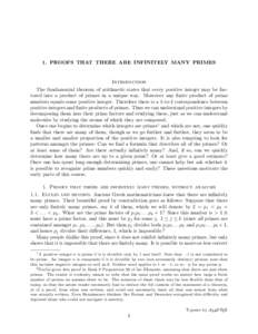 1. PROOFS THAT THERE ARE INFINITELY MANY PRIMES  Introduction The fundamental theorem of arithmetic states that every positive integer may be factored into a product of primes in a unique way. Moreover any finite product
