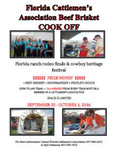 Florida ranch rodeo finals & cowboy heritage festival $$$$$$ PRIZE MONEY $$$$$ • BEST BRISKET • SHOWMANSHIP • PEOPLE’S CHOICE OPEN TO ANY TEAM — One MEMBER FROM EVERY TEAM MUST BE A MEMBER OF A CATTLEMEN’S AS