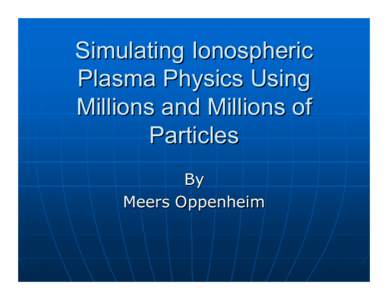 Simulating Ionospheric Plasma Physics Using Millions and Millions of Particles