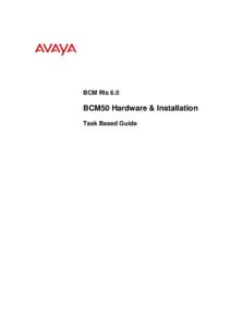 BCM Rls 6.0  BCM50 Hardware & Installation Task Based Guide  BCM50 Hardware & Installation