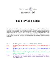 The TVPA in 5 Colors The applicable United States law to combat trafficking in persons is The Trafficking Victims Protection Act of[removed]P.L[removed]which was enacted on October 28, 2000. In the following years, this 