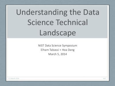 Understanding the Data Science Technical Landscape NIST Data Science Symposium Elham Tabassi + Hoa Dang March 5, 2014
