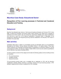 Mauritius Case Study: Educational Sector Recognition of Prior Learning processes in Technical and Vocational Education and Training Background Mauritius has witnessed major reforms in Technical and Vocational Education a