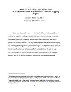 Utilizing GIS to Study Legal Needs Issues: An Analysis of the LSC OIG Southern California Mapping Project James W. Meeker J.D., Ph.D. University of California, Irvine
