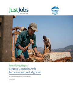 Rebuilding Nepal: Creating Good Jobs Amid Reconstruction and Migration By Gregory Randolph and Prachi Agarwal April 2017