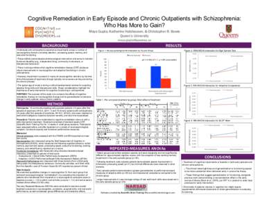 Cognitive Remediation in Early Episode and Chronic Outpatients with Schizophrenia: Who Has More to Gain? Maya Gupta, Katherine Holshausen, & Christopher R. Bowie Queen’s University 