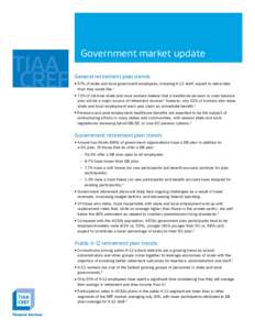 Government market update General retirement plan trends WW 57% of state and local government employees, including K-12 staff, expect to retire later than they would like. 1