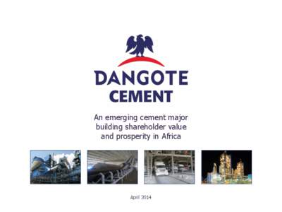 An emerging cement major building shareholder value and prosperity in Africa April 2014