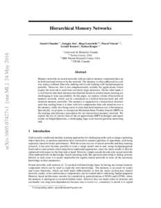 Hierarchical Memory Networks  Sarath Chandar∗ 1 , Sungjin Ahn1 , Hugo Larochelle2,4 , Pascal Vincent1,4 , Gerald Tesauro3 , Yoshua Bengio1,4  arXiv:1605.07427v1 [stat.ML] 24 May 2016