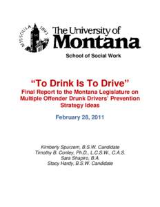 School of Social Work  “To Drink Is To Drive” Final Report to the Montana Legislature on Multiple Offender Drunk Drivers’ Prevention Strategy Ideas