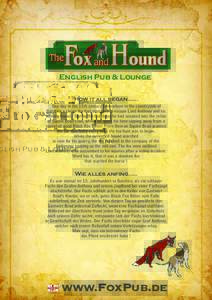 English Pub & Lounge How it all began…… One day in the 15th century somewhere in the countryside of Batshire a clever fox had managed to escape Lord Anthony and his hunting hound. During the fox chase he had sneaked 