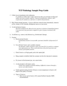 TCP Pathology Sample Prep Guide 1. Collect tissue immediately after euthanasia. It’s prudent to collect more organs and tissues than you anticipate needing and submit only those initially required. During histopatholog