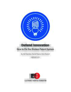 Defend Innovation How to Fix Our Broken Patent System by Adi Kamdar, Daniel Nazer, Vera Ranieri FEBRUARY 2015  Defend Innovation