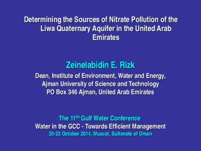 Determining the Sources of Nitrate Pollution of the Liwa Quaternary Aquifer in the United Arab Emirates Zeinelabidin E. Rizk Dean, Institute of Environment, Water and Energy,