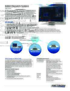 MAX Dispatch System Spec Sheet Zetron’s IP-based MAX Dispatch console system is designed to meet the varying needs of the dispatch community while providing a low cost of ownership to the customer. Whether it is expand