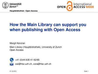 Hauptbibliothek / Open Access  How the Main Library can support you when publishing with Open Access Margit Kenzian Main Library (Hauptbibliothek), University of Zurich