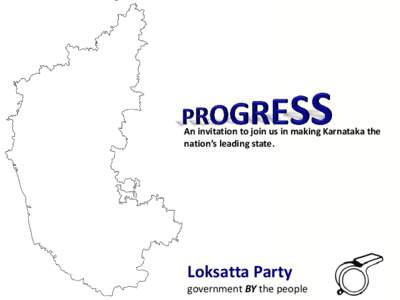 An invitation to join us in making Karnataka the nation’s leading state. Loksatta Party government BY the people