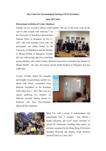 The Centre for Gerontological Nursing (CGN) Newsletter June 2013 issue Professional Activities of Centre Members Claudia Lai was invited to deliver a talk entitled “The use of life story work for the care of older peop