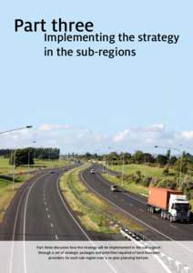 PartImplementing three the strategy in the sub-regions Part three discusses how the strategy will be implemented in the sub-regions through a set of strategic packages and priorities required of land transport