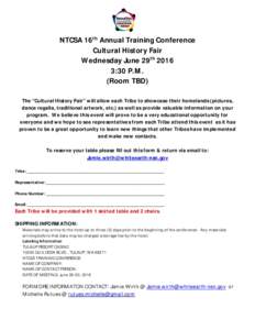 NTCSA 16th Annual Training Conference Cultural History Fair Wednesday June 29th:30 P.M. (Room TBD) The “Cultural History Fair” will allow each Tribe to showcase their homelands (pictures,
