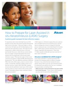 How to Prepare for Laser-Assisted in situ Keratomileusis (LASIK) Surgery A patient guide to prepare for laser refractive surgery To experience clear vision, bent light rays must fall properly on the retina that sends imp