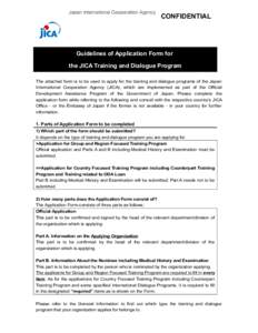 CONFIDENTIAL  Guidelines of Application Form for the JICA Training and Dialogue Program The attached form is to be used to apply for the training and dialogue programs of the Japan International Cooperation Agency (JICA)