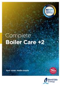 Complete Boiler Care +2 Your cover made simple  Thank you for selecting
