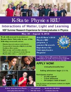 K-State Physics REU Interactions of Matter, Light and Learning NSF Summer Research Experience for Undergraduates in Physics May 30 – August 6, 2016 Work with research mentors at Kansas State University in one of the