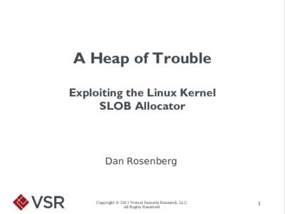 A Heap of Trouble Exploiting the Linux Kernel SLOB Allocator Dan Rosenberg