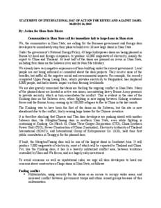 STATEMENT ON INTERNATIONAL DAY OF ACTION FOR RIVERS AND AGAINST DAMS: MARCH 14, 2015 By: Action for Shan State Rivers Communities in Shan State call for immediate halt to large dams in Shan state We, the communities in S