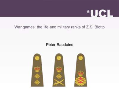 War games: the life and military ranks of Z.S. Blotto  Peter Baudains Outline