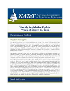 Weekly Legislative Update Week of March 31, 2014 Congressional Outlook Week of March 31st The House and Senate are in session this week. The Senate is set to take action Monday on the House-passed (in a controversial voi