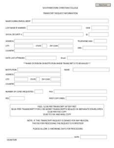 Print Form  SOUTHWESTERN CHRISTIAN COLLEGE TRANSCRIPT REQUEST INFORMATION NAME DURING ENROLLMENT LAST NAME IF MARRIED