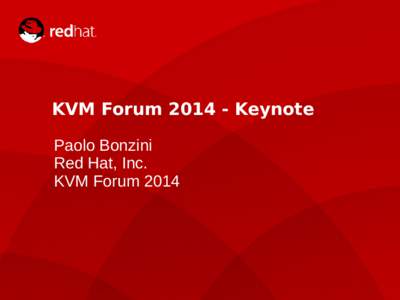 KVM ForumKeynote Paolo Bonzini Red Hat, Inc. KVM Forum 2014  KVM in 2014