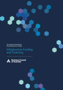 SECURING INVESTMENT IN AUSTRALIA’S FUTURE Infrastructure Funding and Financing