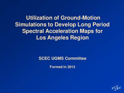Utilization of Ground-Motion Simulations to Develop Long Period Spectral Acceleration Maps for Los Angeles Region  SCEC UGMS Committee