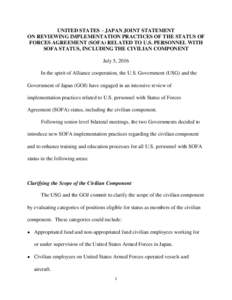 UNITED STATES – JAPAN JOINT STATEMENT ON REVIEWING IMPLEMENTATION PRACTICES OF THE STATUS OF FORCES AGREEMENT (SOFA) RELATED TO U.S. PERSONNEL WITH SOFA STATUS, INCLUDING THE CIVILIAN COMPONENT July 5, 2016 In the spir