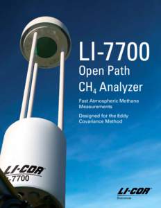 LI-7700 Open Path CH4 Analyzer Fast Atmospheric Methane Measurements Designed for the Eddy