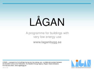 LÅGAN A programme for buildings with very low energy use www.laganbygg.se