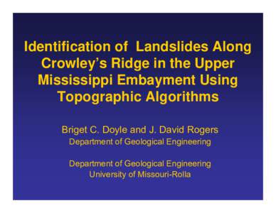 Identification of Landslides Along Crowley’s Ridge in the Upper Mississippi Embayment Using Topographic Algorithms Briget C. Doyle and J. David Rogers Department of Geological Engineering