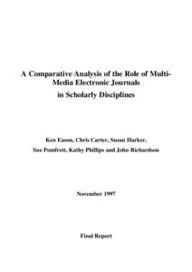 A Comparative Analysis of the Role of MultiMedia Electronic Journals in Scholarly Disciplines Ken Eason, Chris Carter, Susan Harker, Sue Pomfrett, Kathy Phillips and John Richardson