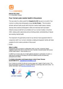 PRESS RELEASE For immediate release Four Corners puts mental health in the picture The success of a Lottery grant from Awards for All has given a boost to Four Corners’ exciting new photography project In the Picture. 