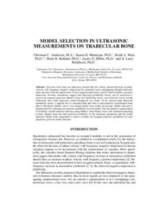 MODEL SELECTION IN ULTRASONIC MEASUREMENTS ON TRABECULAR BONE Christian C. Anderson, M.A.∗ , Karen R. Marutyan, Ph.D.† , Keith A. Wear Ph.D.∗∗ , Mark R. Holland, Ph.D.∗ , James G. Miller, Ph.D.∗ and G. Larry 
