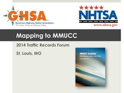 Mapping to MMUCC 2014 Traffic Records Forum St. Louis, MO The Problem ¤ The Model Minimum Uniform Crash Criteria